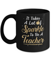 Funny It Takes A Lot Of Sparkle to be a Teacher Gift Mug Coffee Mug | Teecentury.com
