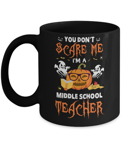 You Dont Scare Me Im A Middle School Teacher Halloween Mug Coffee Mug | Teecentury.com