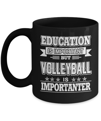 Education Is Important But Volleyball Is Importanter Mug Coffee Mug | Teecentury.com