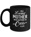 I'm A Loving Mother Who Happens To Cuss A Lot Mothers Day Mug Coffee Mug | Teecentury.com