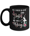 All I Need Is Love And Ballet And A Dog Mug Coffee Mug | Teecentury.com