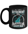 I Have A Retirement Plan I'll Be Playing Guitar Mug Coffee Mug | Teecentury.com