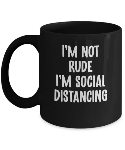 Im Not Rude Im Social Distancing Mug Coffee Mug | Teecentury.com