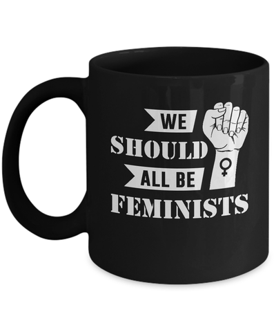 We Should All Be Feminists Mug Coffee Mug | Teecentury.com