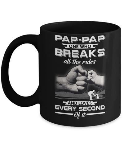 Pap-Pap One Who Breaks All The Rules And Loves Every Second Of It Mug Coffee Mug | Teecentury.com
