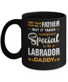 It Takes Someone To Be A Labrador Daddy Mug Coffee Mug | Teecentury.com