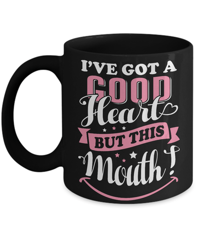 I've Got A Good Heart But This Mouth Mug Coffee Mug | Teecentury.com