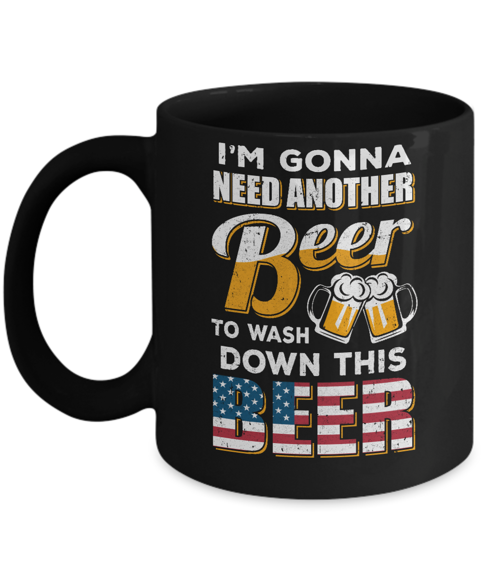 I'm Gonna Need Another Beer To Wash Down This Beer Mug Coffee Mug | Teecentury.com