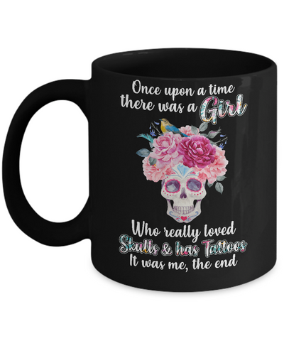 Once Upon A Time There Was A Girl Loved Skulls Tattoos Mug Coffee Mug | Teecentury.com