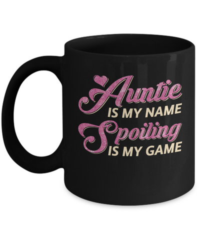 Auntie Is My Name Spoiling Is My Game Mug Coffee Mug | Teecentury.com