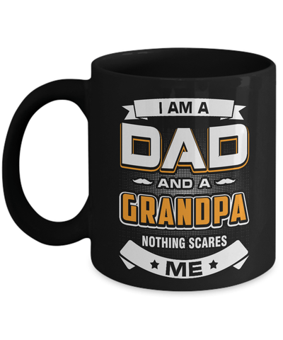 I Am A Dad And A Grandpa Nothing Scares Me Mug Coffee Mug | Teecentury.com