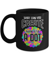 What Can You Create With Just A Dot International Dot Day Mug Coffee Mug | Teecentury.com