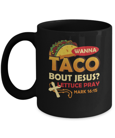 Wanna Taco Bout Jesus Christian Tacos Mug Coffee Mug | Teecentury.com