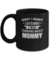 Sorry Not Listening Thinking About Mommy Funny Kids Mug Coffee Mug | Teecentury.com