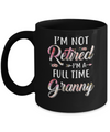 I'm Not Retired I'm A Full Time Granny Mothers Day Mug Coffee Mug | Teecentury.com