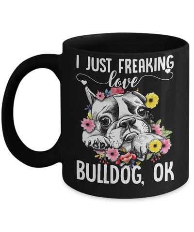 Dog I Just Freaking Love Bulldog Mug Coffee Mug | Teecentury.com