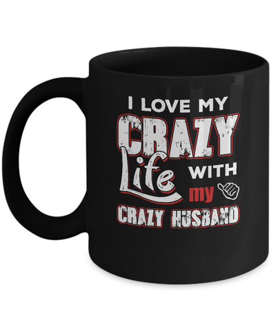 I Love My Crazy Life With My Crazy Husband Wife Mug Coffee Mug | Teecentury.com