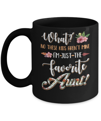 What No These Kids Aren't Mine I'm Just The Favorite Aunt Mug Coffee Mug | Teecentury.com