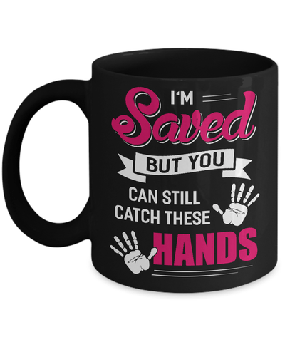 I'm Saved But You Can Still Catch These Hands Mug Coffee Mug | Teecentury.com