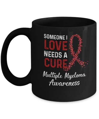 Someone I Love Needs Cure Multiple Myeloma Awareness Mug Coffee Mug | Teecentury.com