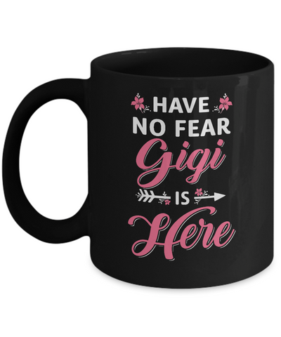 Have No Fear Gigi Is Here Mother's Day Gift Mug Coffee Mug | Teecentury.com