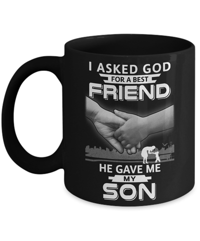 I Asked God For A Best Friend He Gave Me My Son Mug Coffee Mug | Teecentury.com