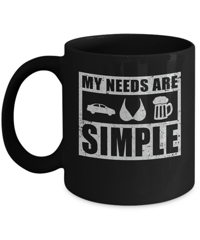 My Needs Are Simple Car Boobs Beer Mug Coffee Mug | Teecentury.com