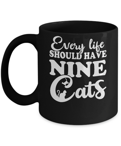 Every Life Should Have Nine Cats Mug Coffee Mug | Teecentury.com