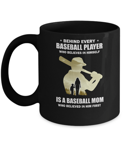 Behind Every Baseball Player Is A Mom That Believes Mug Coffee Mug | Teecentury.com
