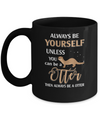 Always Be Yourself Unless You Can Be A Otter Mug Coffee Mug | Teecentury.com