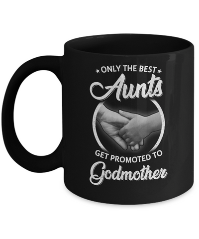 Only The Best Aunts Get Promoted To Godmother Mug Coffee Mug | Teecentury.com