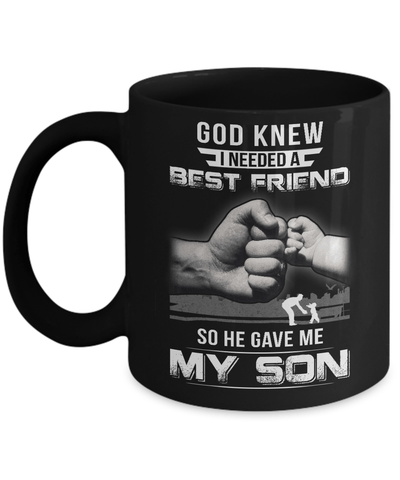 God Knew I Needed A Best Friend So He Gave My Son Mug Coffee Mug | Teecentury.com