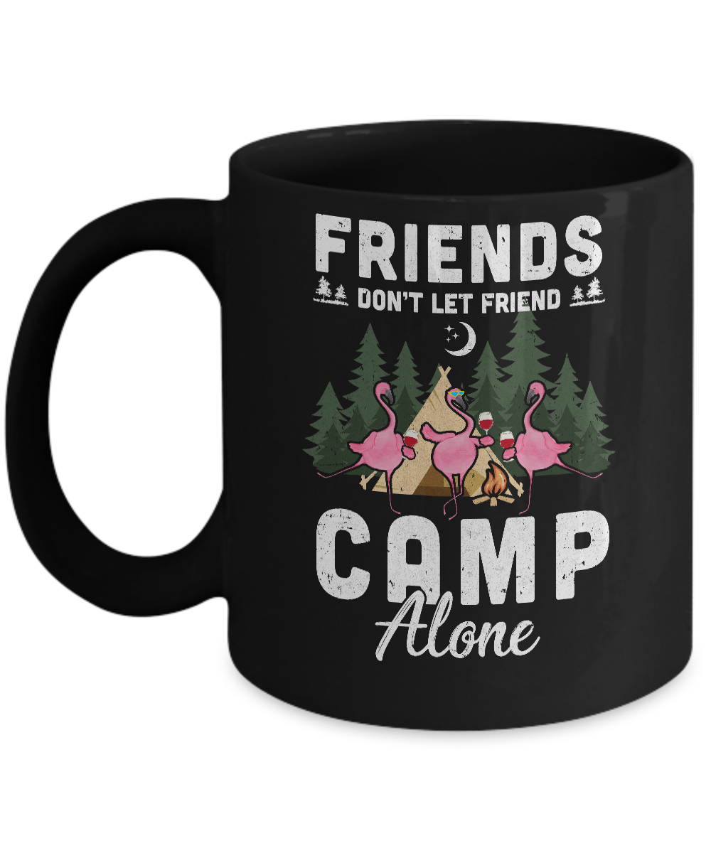 Friends Don't Let Friends Camp Alone Wine Camping Flamingo Mug Coffee Mug | Teecentury.com