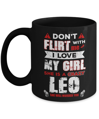Don't Flirt With Me I Love My Girl She Is A Crazy Leo Mug Coffee Mug | Teecentury.com