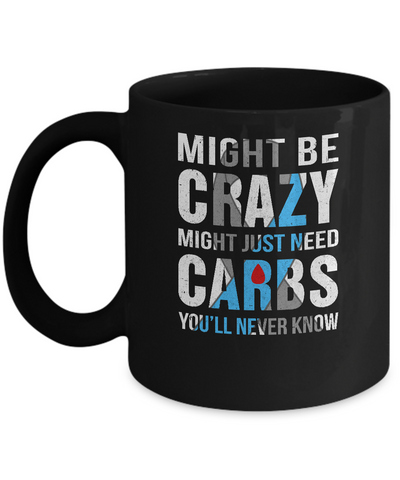 Might Just Need Carbs You'll Never Know Diabetes Mug Coffee Mug | Teecentury.com