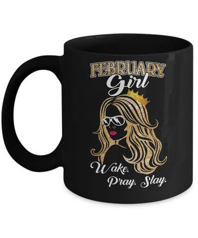 February Woman Lady Girl Wake Pray Slay Birthday Gift Mug Coffee Mug | Teecentury.com