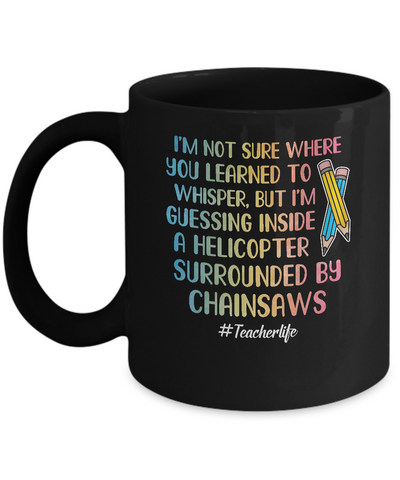 I'm Not Sure Where You Learned To Whisper Teacher Mug Coffee Mug | Teecentury.com
