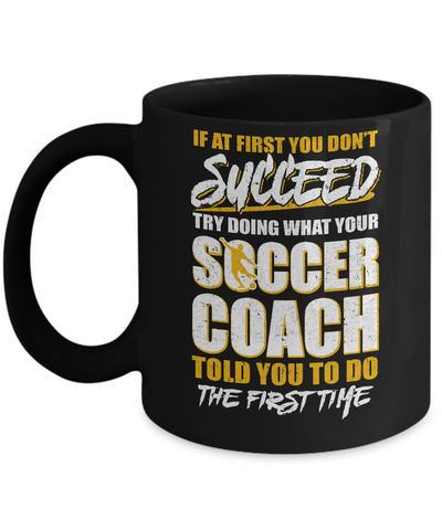 If At First You Don't Succeed Funny Soccer Coach Mug Coffee Mug | Teecentury.com