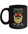 Vintage Funny Touch My Beard And Tell Me I'm Pretty Mug Coffee Mug | Teecentury.com