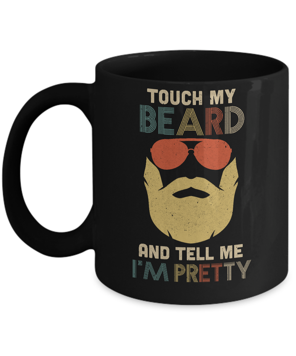 Vintage Funny Touch My Beard And Tell Me I'm Pretty Mug Coffee Mug | Teecentury.com