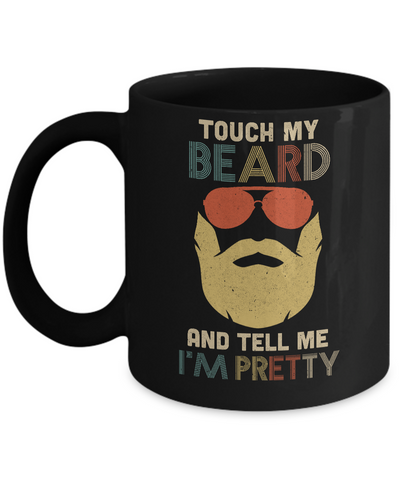 Vintage Funny Touch My Beard And Tell Me I'm Pretty Mug Coffee Mug | Teecentury.com
