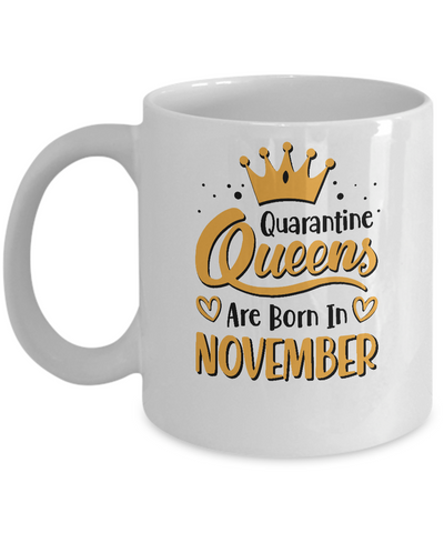 Quarantine Queens Are Born In November Social Distancing Mug Coffee Mug | Teecentury.com