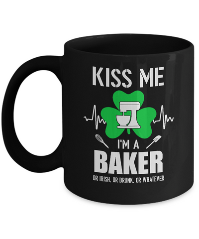 Kiss Me Im A Baker On Irish Or Drunk Or Whatever Mug Coffee Mug | Teecentury.com