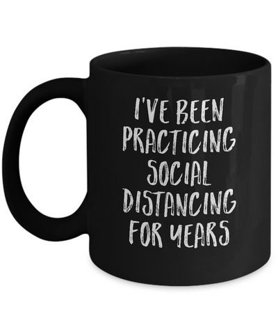I've Been Social Distancing For Years Funny Quarantine Mug Coffee Mug | Teecentury.com