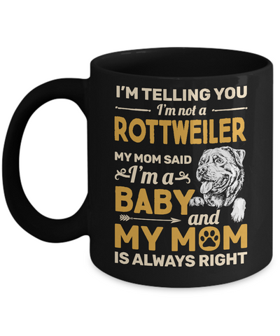 Rottweiler I'm Telling You I'm Not A Rottweiler My Mom Said Mug Coffee Mug | Teecentury.com