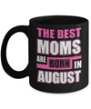 The Best Moms Are Born In August Mug Coffee Mug | Teecentury.com
