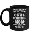Never Dreamed I Would Be A Cool Volleyball Mom Mothers Day Mug Coffee Mug | Teecentury.com