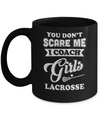 You Don't Scare Me I Coach Girls Lacrosse Mug Coffee Mug | Teecentury.com