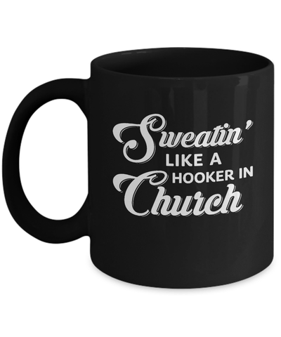 Sweatin' Like A Hooker In Church Mug Coffee Mug | Teecentury.com