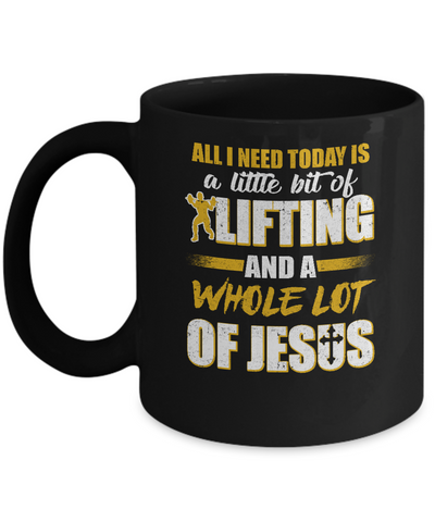 All I Need Today Is A Little Bit Of Lifting And A Whole Lot Of Jesus Mug Coffee Mug | Teecentury.com